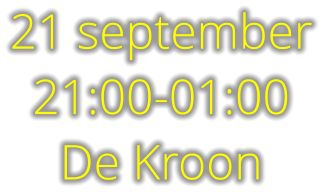 21 september 21:00-01:00 De Kroon
