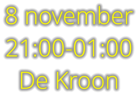 8 november 21:00-01:00 De Kroon