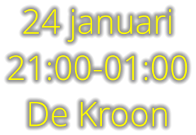 24 januari 21:00-01:00 De Kroon