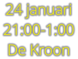 24 januari 21:00-1:00 De Kroon