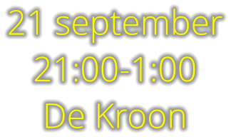 21 september 21:00-1:00 De Kroon