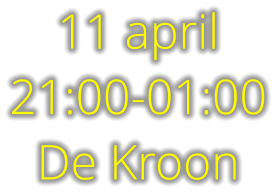 11 april 21:00-01:00 De Kroon